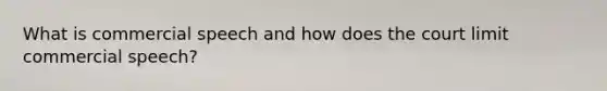 What is commercial speech and how does the court limit commercial speech?