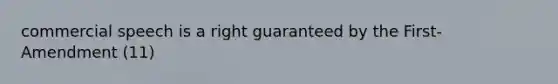 commercial speech is a right guaranteed by the First-Amendment (11)