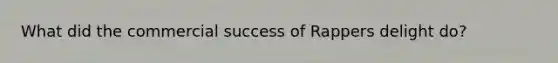 What did the commercial success of Rappers delight do?