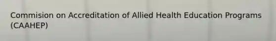 Commision on Accreditation of Allied Health Education Programs (CAAHEP)