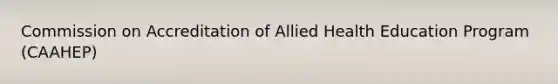 Commission on Accreditation of Allied Health Education Program (CAAHEP)