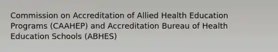 Commission on Accreditation of Allied Health Education Programs (CAAHEP) and Accreditation Bureau of Health Education Schools (ABHES)