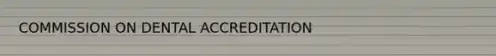 COMMISSION ON DENTAL ACCREDITATION