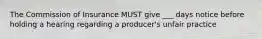 The Commission of Insurance MUST give ___ days notice before holding a hearing regarding a producer's unfair practice