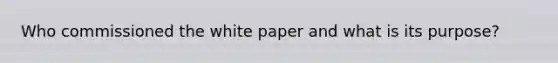 Who commissioned the white paper and what is its purpose?