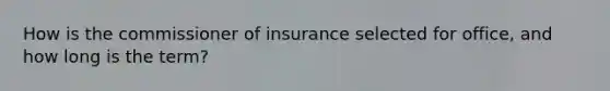 How is the commissioner of insurance selected for office, and how long is the term?