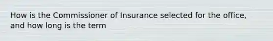 How is the Commissioner of Insurance selected for the office, and how long is the term