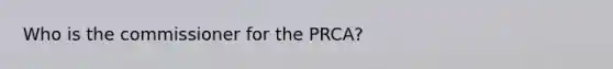 Who is the commissioner for the PRCA?