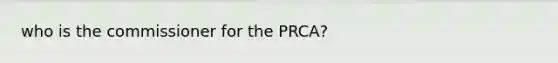 who is the commissioner for the PRCA?