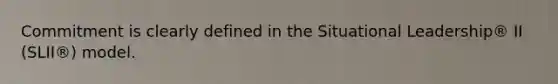 Commitment is clearly defined in the Situational Leadership® II (SLII®) model.