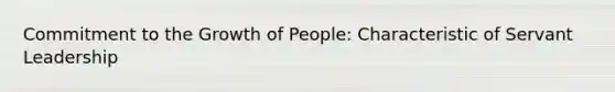 Commitment to the Growth of People: Characteristic of Servant Leadership