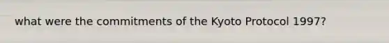 what were the commitments of the Kyoto Protocol 1997?