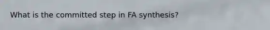 What is the committed step in FA synthesis?