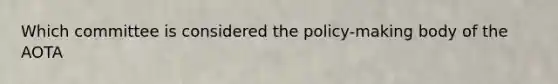 Which committee is considered the policy-making body of the AOTA