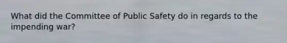 What did the Committee of Public Safety do in regards to the impending war?