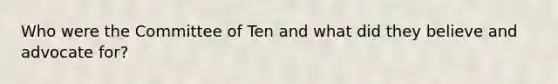 Who were the Committee of Ten and what did they believe and advocate for?