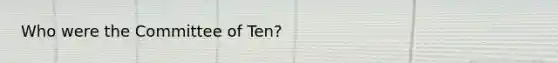 Who were the Committee of Ten?