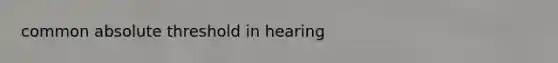 common absolute threshold in hearing