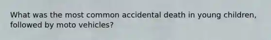 What was the most common accidental death in young children, followed by moto vehicles?