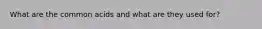 What are the common acids and what are they used for?