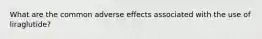 What are the common adverse effects associated with the use of liraglutide?