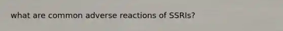 what are common adverse reactions of SSRIs?