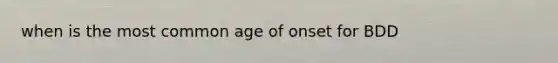 when is the most common age of onset for BDD