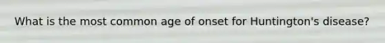 What is the most common age of onset for Huntington's disease?