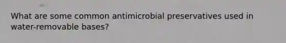 What are some common antimicrobial preservatives used in water-removable bases?