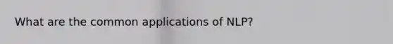 What are the common applications of NLP?