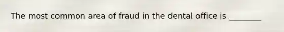 The most common area of fraud in the dental office is ________