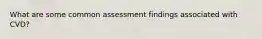 What are some common assessment findings associated with CVD?