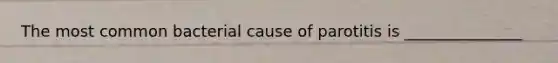 The most common bacterial cause of parotitis is _______________