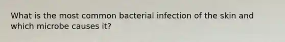 What is the most common bacterial infection of the skin and which microbe causes it?