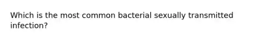 Which is the most common bacterial sexually transmitted infection?