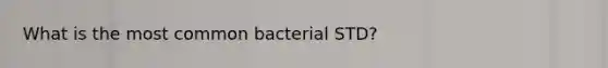 What is the most common bacterial STD?