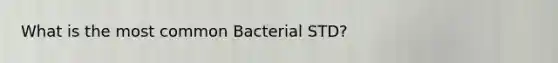 What is the most common Bacterial STD?