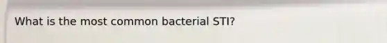 What is the most common bacterial STI?