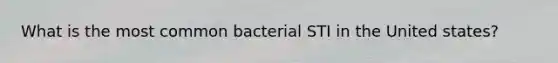 What is the most common bacterial STI in the United states?