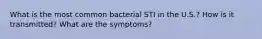 What is the most common bacterial STI in the U.S.? How is it transmitted? What are the symptoms?