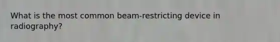 What is the most common beam-restricting device in radiography?