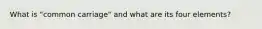 What is "common carriage" and what are its four elements?
