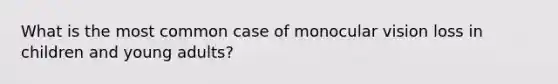 What is the most common case of monocular vision loss in children and young adults?