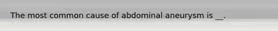 The most common cause of abdominal aneurysm is __.