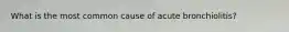 What is the most common cause of acute bronchiolitis?
