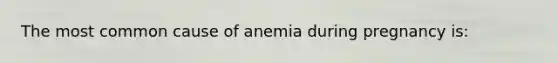 The most common cause of anemia during pregnancy is: