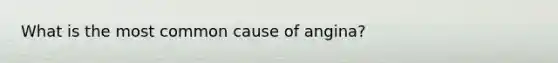 What is the most common cause of angina?