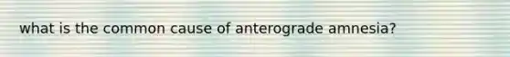 what is the common cause of anterograde amnesia?