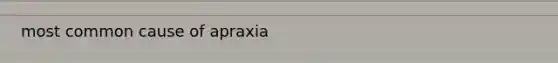 most common cause of apraxia