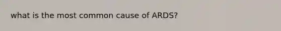 what is the most common cause of ARDS?